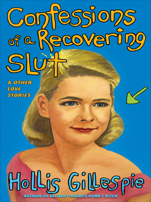 Title details for Confessions of a Recovering Slut by Hollis Gillespie - Available